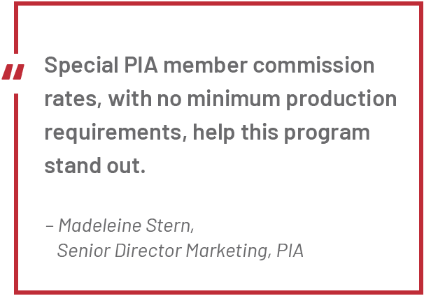 Special PIA member commission rates, with no minimum production requirements help this program stand out